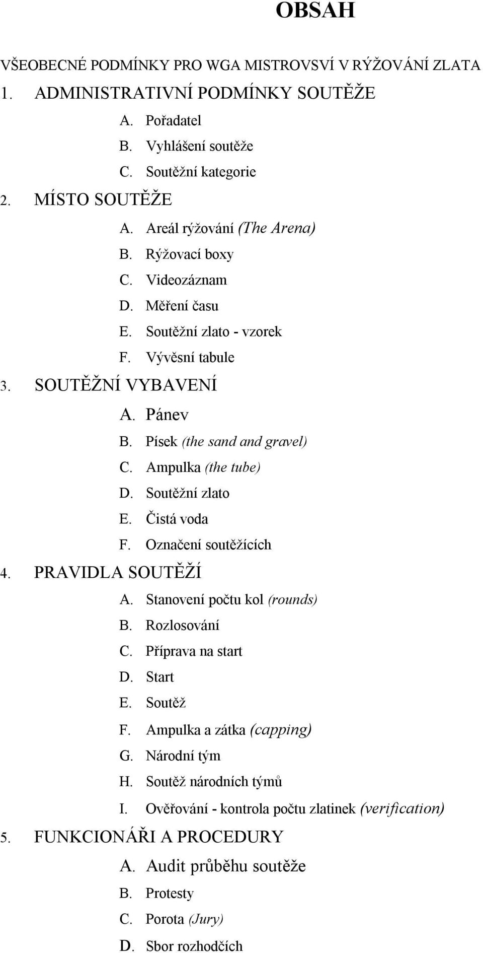 Ampulka (the tube) D. Soutěžní zlato E. Čistá voda F. Označení soutěžících 4. PRAVIDLA SOUTĚŽÍ A. Stanovení počtu kol (rounds) B. Rozlosování C. Příprava na start D. Start E. Soutěž F.