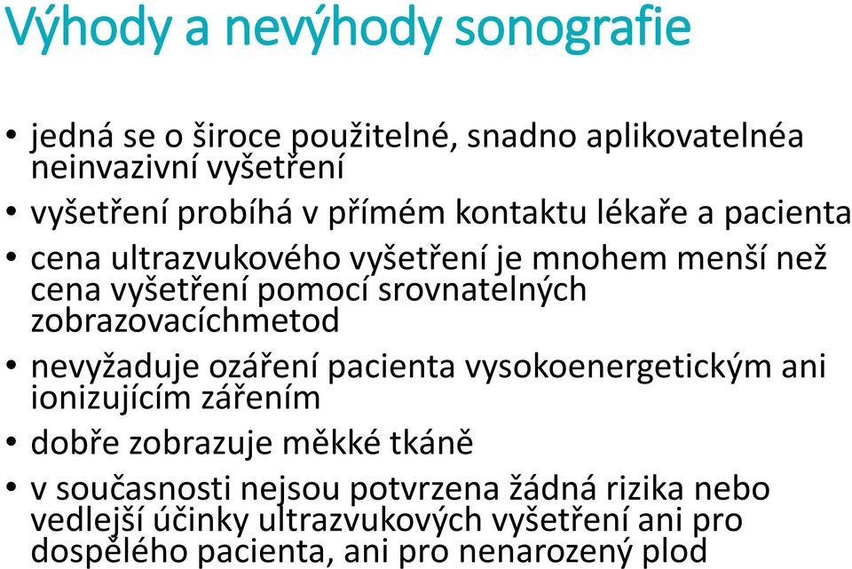 zobrazovacíchmetod nevyžaduje ozáření pacienta vysokoenergetickým ani ionizujícím zářením dobře zobrazuje měkké tkáně v