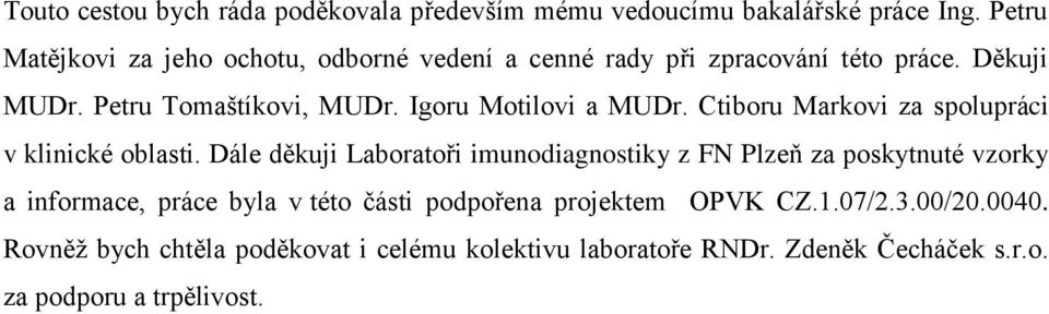 Igoru Motilovi a MUDr. Ctiboru Markovi za spolupráci v klinické oblasti.