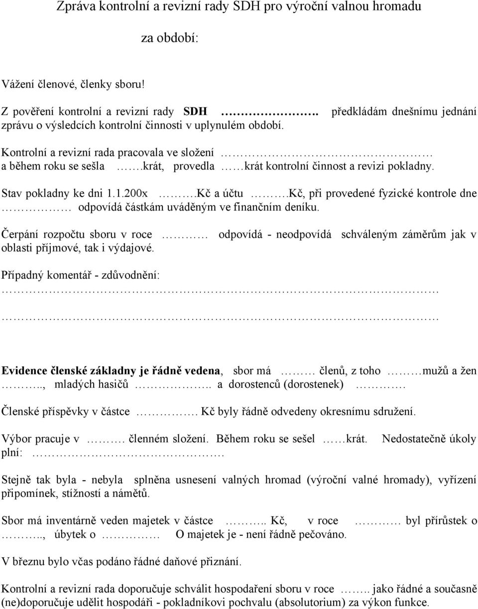 krát, provedla krát kontrolní činnost a revizi pokladny. Stav pokladny ke dni 1.1.200x.Kč a účtu.kč, při provedené fyzické kontrole dne odpovídá částkám uváděným ve finančním deníku.