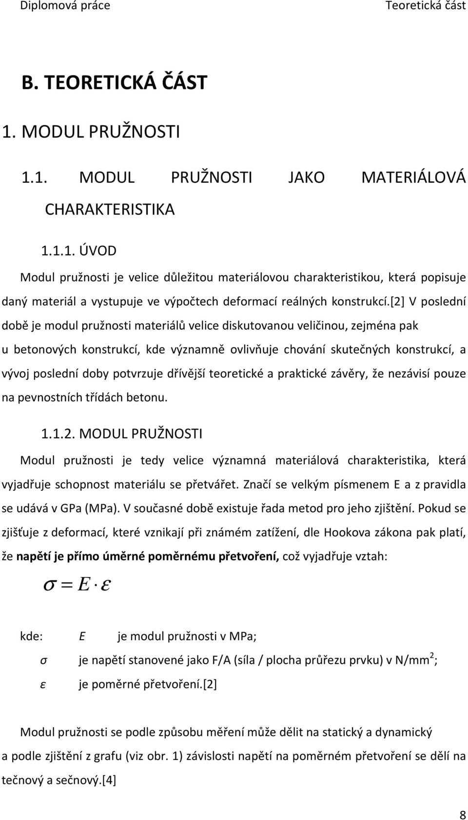 potvrzuje dřívější teoretické a praktické závěry, že nezávisí pouze na pevnostních třídách betonu. 1.1.2.