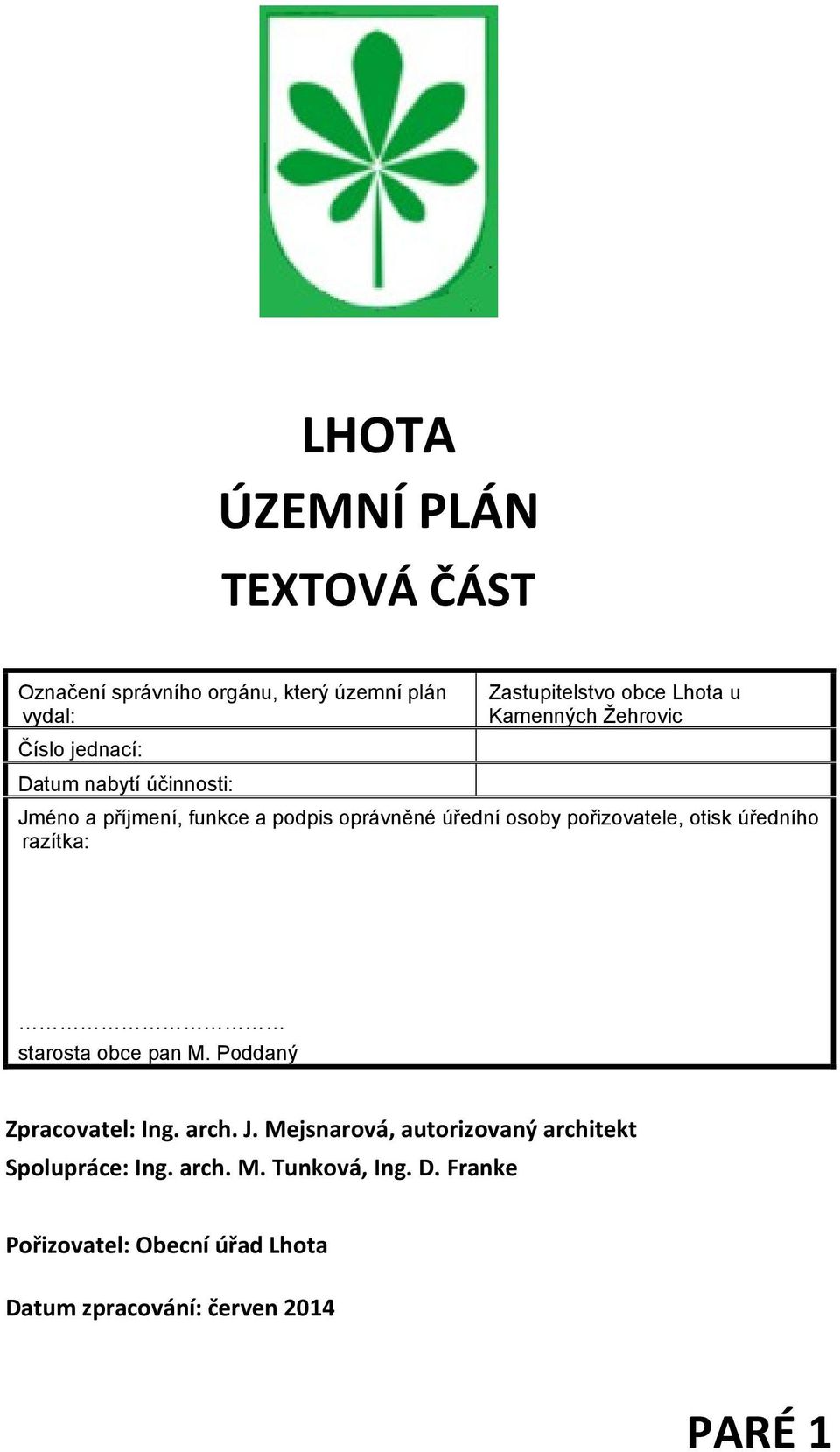 pořizovatele, otisk úředního razítka: starosta obce pan M. Poddaný Zpracovatel: Ing. arch. J.