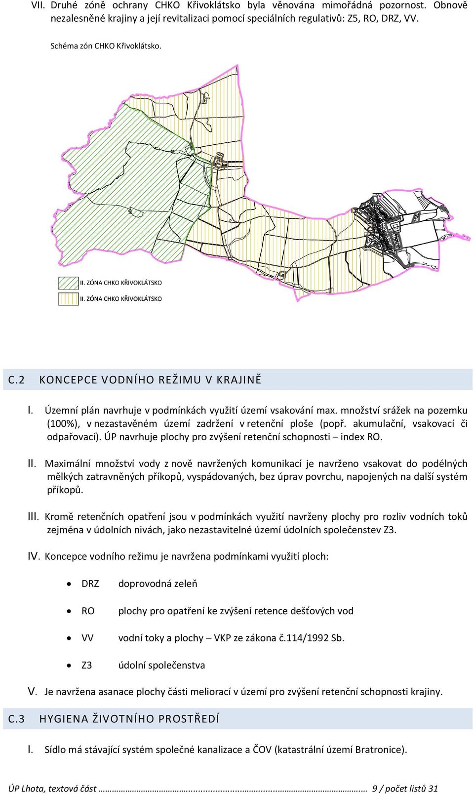 akumulační, vsakovací či odpařovací). ÚP navrhuje plochy pro zvýšení retenční schopnosti index RO.