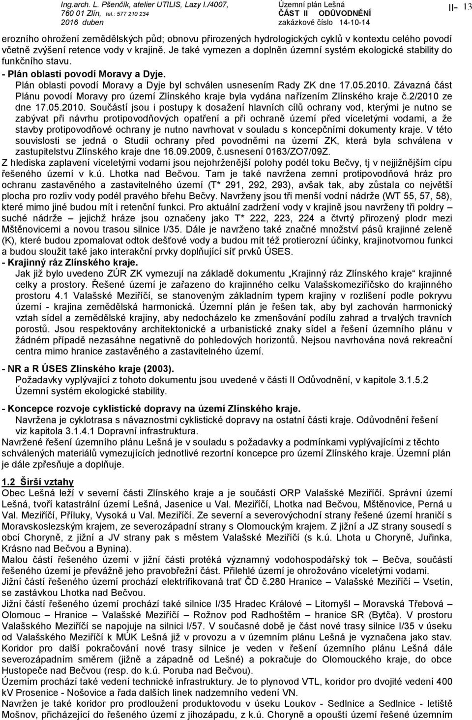 Závazná část Plánu povodí Moravy pro území Zlínského kraje byla vydána nařízením Zlínského kraje č.2/2010 