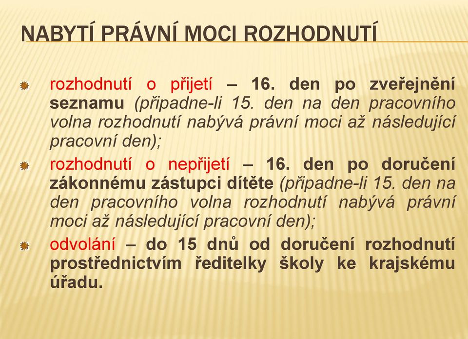 den po doručení zákonnému zástupci dítěte (připadne-li 15.