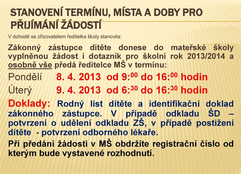 2013 od 9: 00 do 16: 00 hodin 9. 4. 2013 od 6: 30 do 16: 30 hodin Doklady: Rodný list dítěte a identifikační doklad zákonného zástupce.