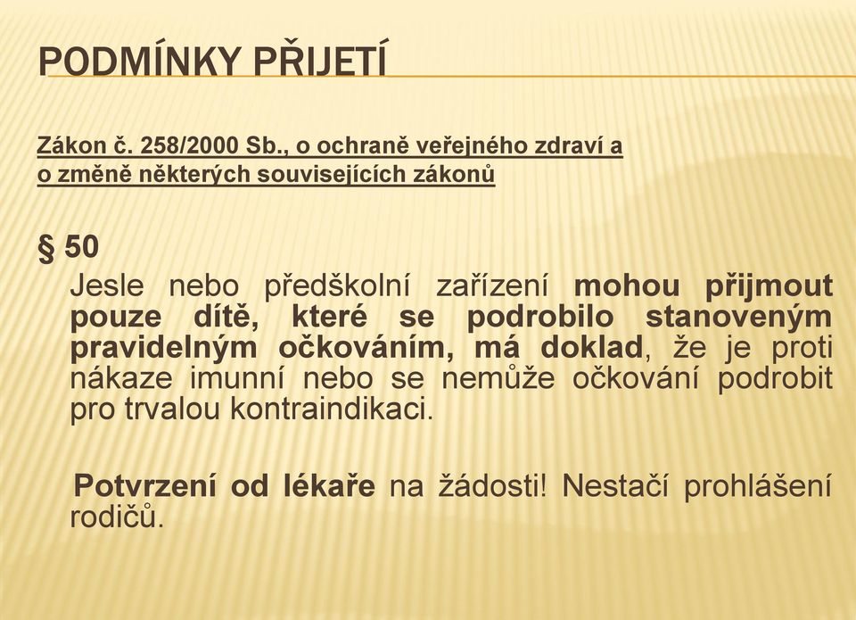 zařízení mohou přijmout pouze dítě, které se podrobilo stanoveným pravidelným očkováním, má