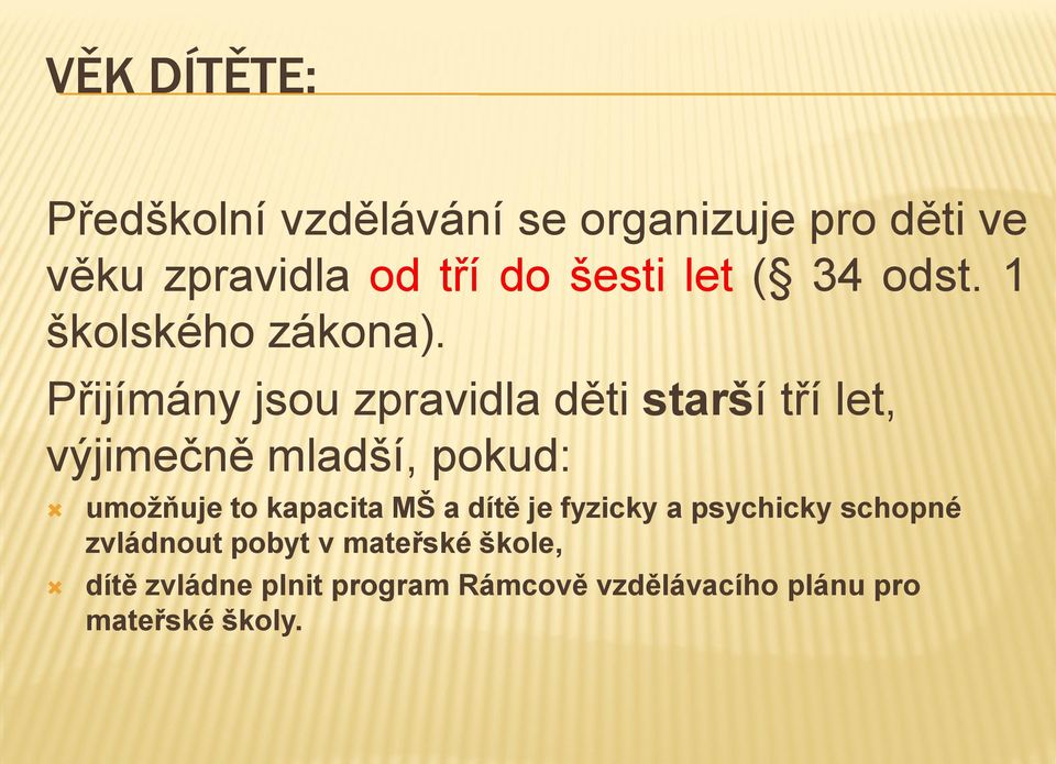 Přijímány jsou zpravidla děti starší tří let, výjimečně mladší, pokud: umožňuje to kapacita