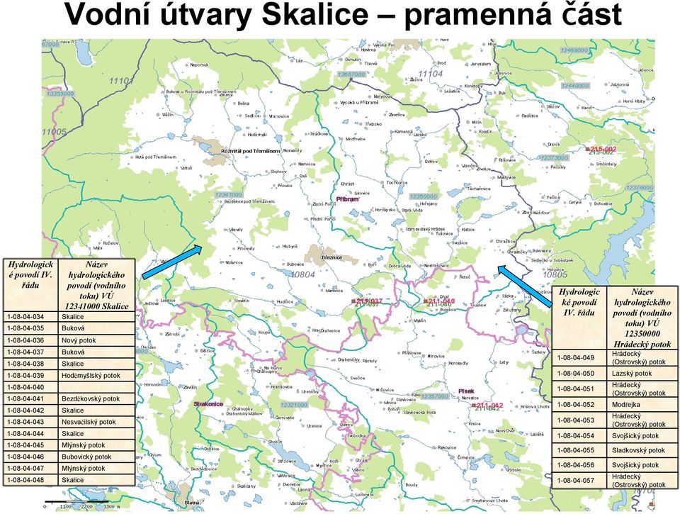 1-08-04-040 1-08-04-041 Bezděkovský potok 1-08-04-042 Skalice 1-08-04-043 Nesvačilský potok 1-08-04-044 Skalice 1-08-04-045 Mlýnský potok 1-08-04-046 Bubovický potok 1-08-04-047 Mlýnský potok
