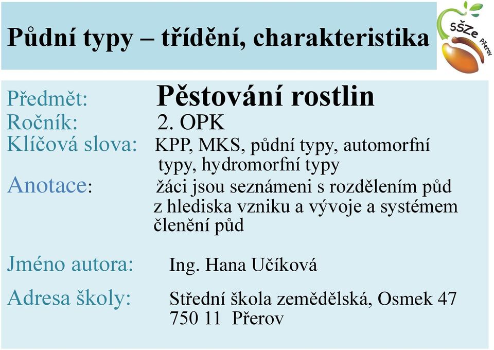 hydromorfní typy žáci jsou seznámeni s rozdělením půd z hlediska vzniku a vývoje a