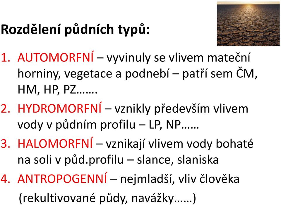 HP, PZ. 2. HYDROMORFNÍ vznikly především vlivem vody v půdním profilu LP, NP 3.