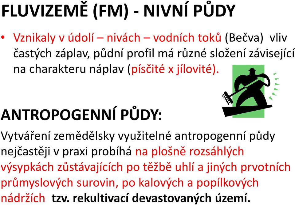 ANTROPOGENNÍ PŮDY: Vytváření zemědělsky využitelné antropogenní půdy nejčastěji v praxi probíhá na plošně