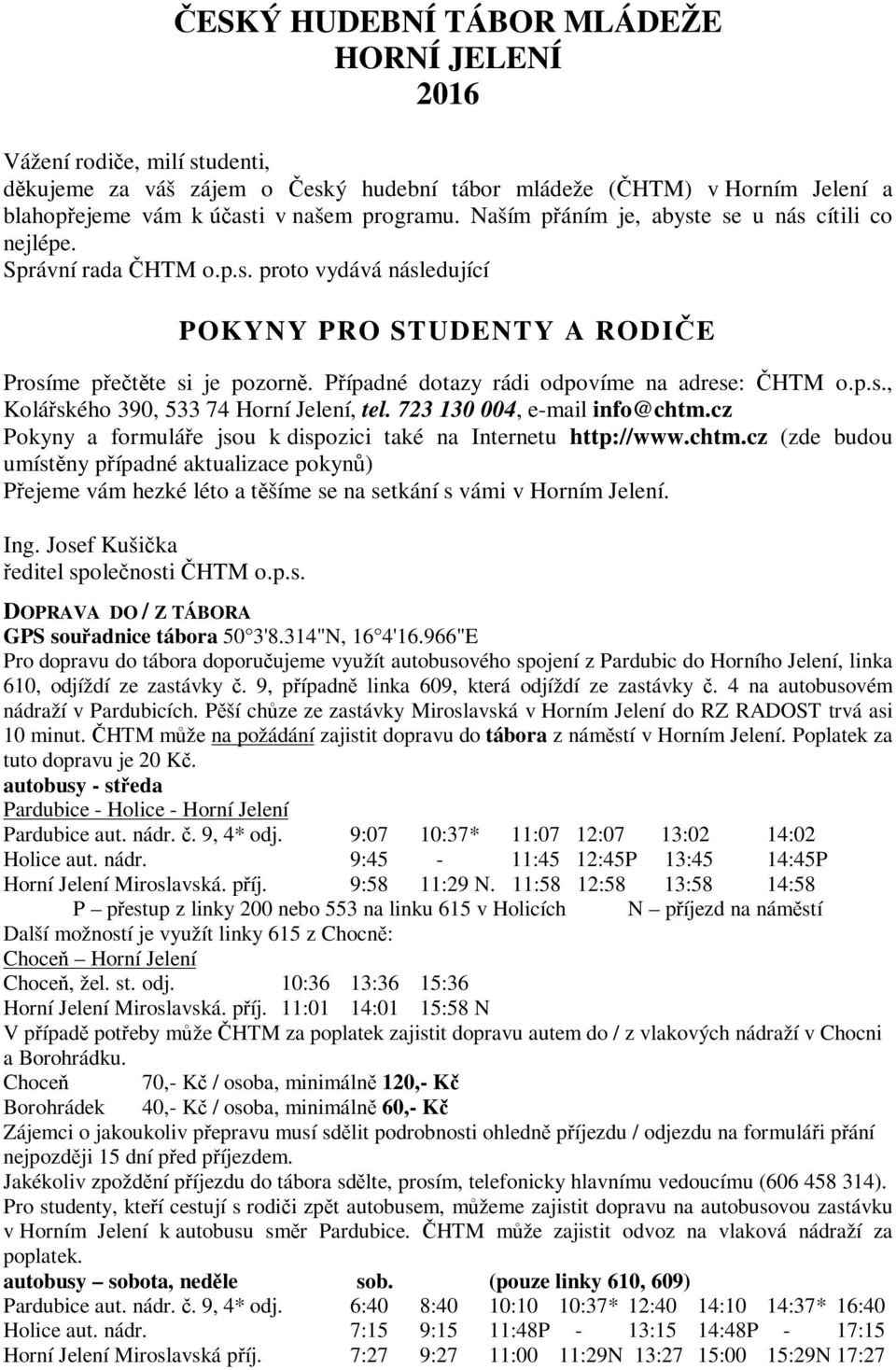 Pípadné dotazy rádi odpovíme na adrese: HTM o.p.s., Koláského 390, 533 74 Horní Jelení, tel. 723 130 004, e-mail info@chtm.