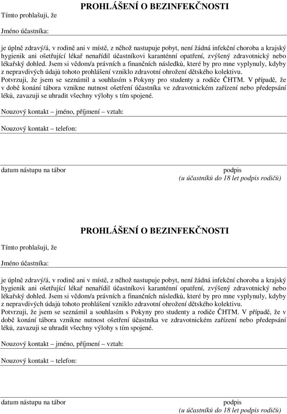 Jsem si vdom/a právních a finanních následk, které by pro mne vyplynuly, kdyby z nepravdivých údaj tohoto prohlášení vzniklo zdravotní ohrožení dtského kolektivu.