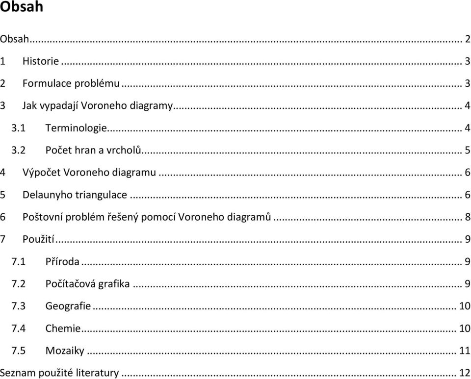 .. 6 5 Delaunyho triangulace... 6 6 Poštovní problém řešený pomocí Voroneho diagramů... 8 7 Použití.