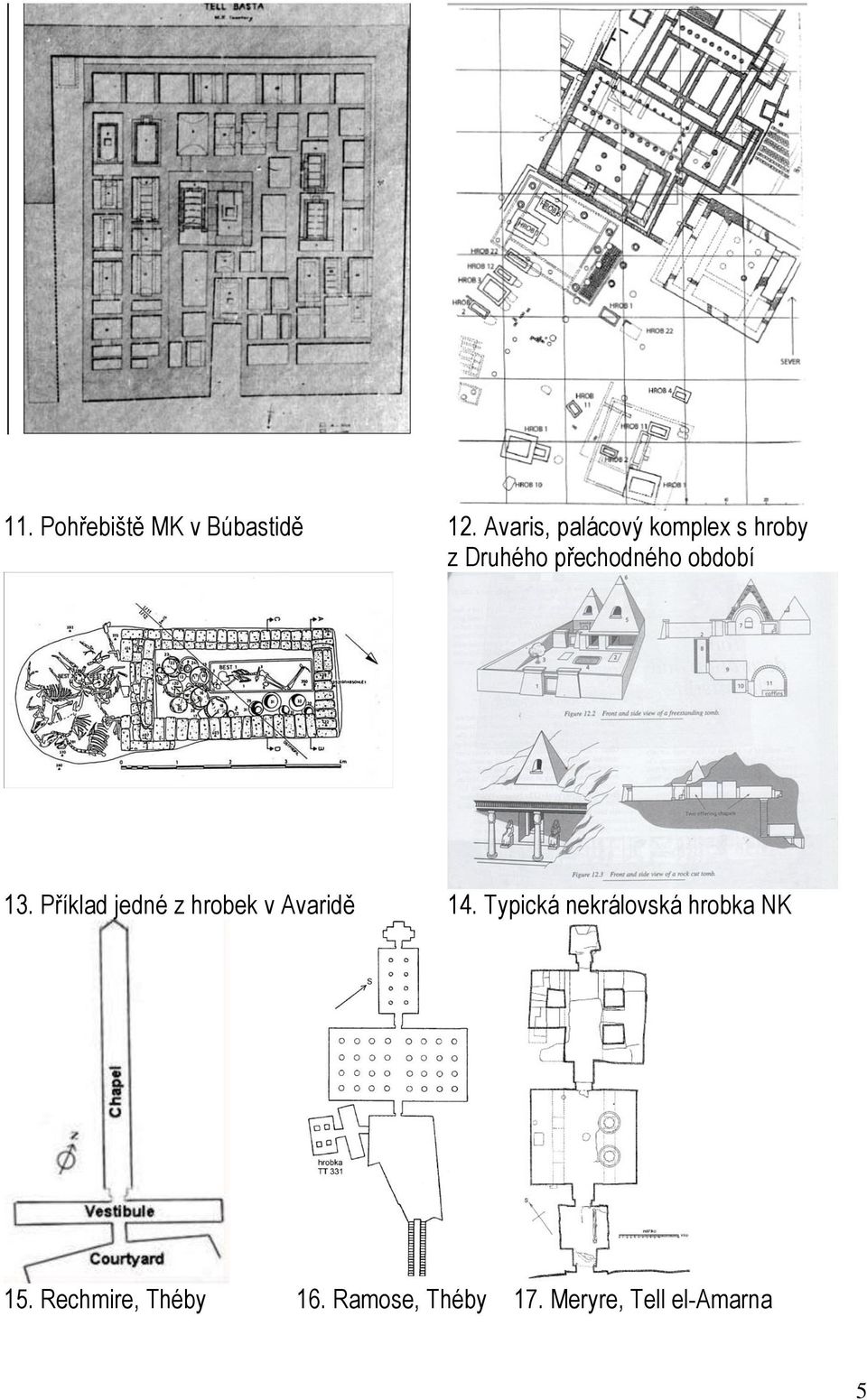 období 13. Příklad jedné z hrobek v Avaridě 14.