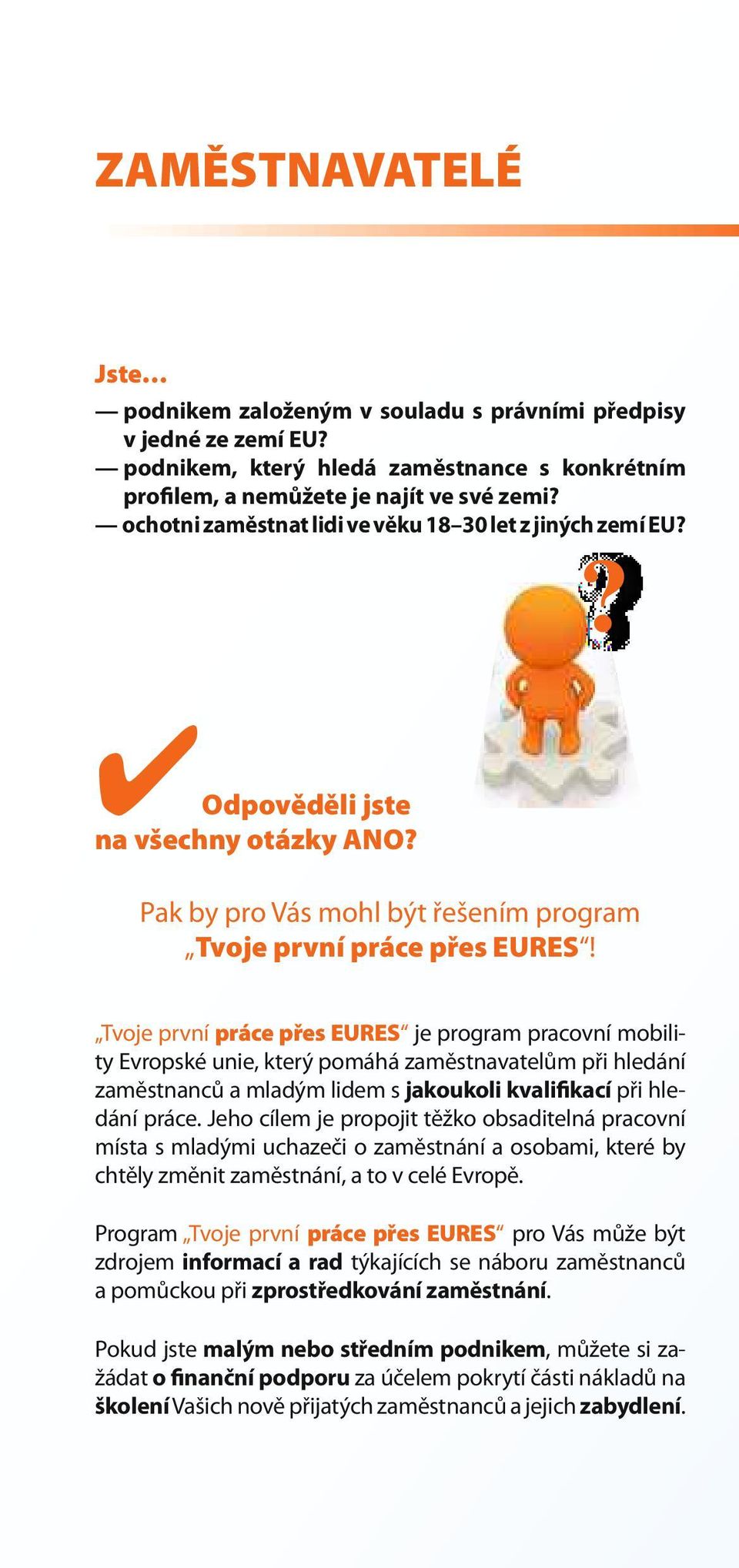 Tvoje první práce přes EURES je program pracovní mobility Evropské unie, který pomáhá zaměstnavatelům při hledání zaměstnanců a mladým lidem s jakoukoli kvalifikací při hledání práce.