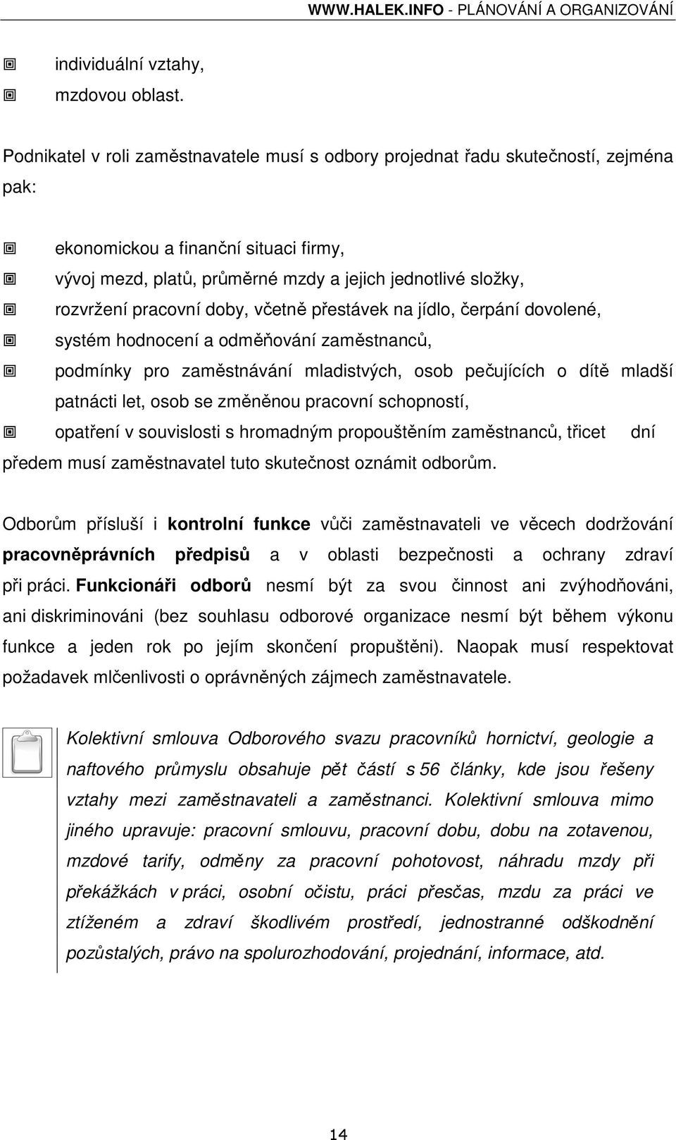 pracovní doby, včetně přestávek na jídlo, čerpání dovolené, systém hodnocení a odměňování zaměstnanců, podmínky pro zaměstnávání mladistvých, osob pečujících o dítě mladší patnácti let, osob se