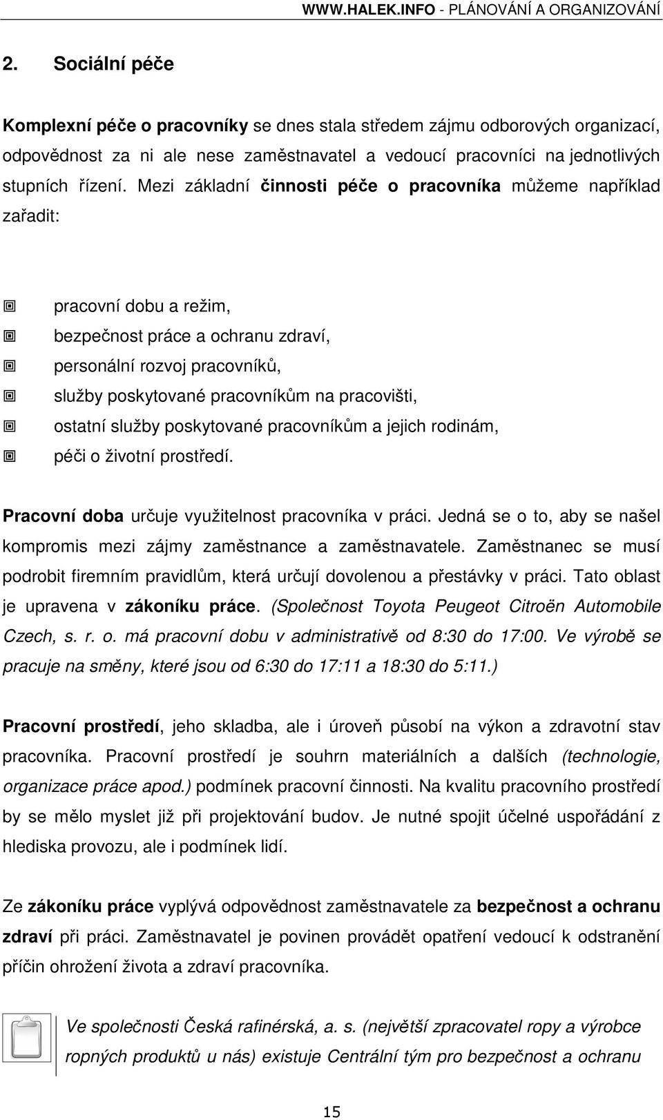 pracovišti, ostatní služby poskytované pracovníkům a jejich rodinám, péči o životní prostředí. Pracovní doba určuje využitelnost pracovníka v práci.