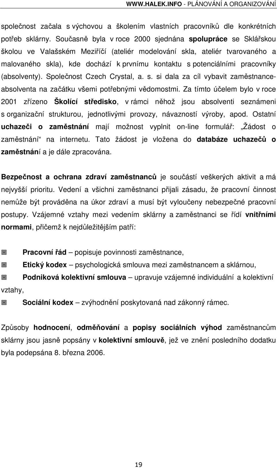 potenciálními pracovníky (absolventy). Společnost Czech Crystal, a. s. si dala za cíl vybavit zaměstnanceabsolventa na začátku všemi potřebnými vědomostmi.