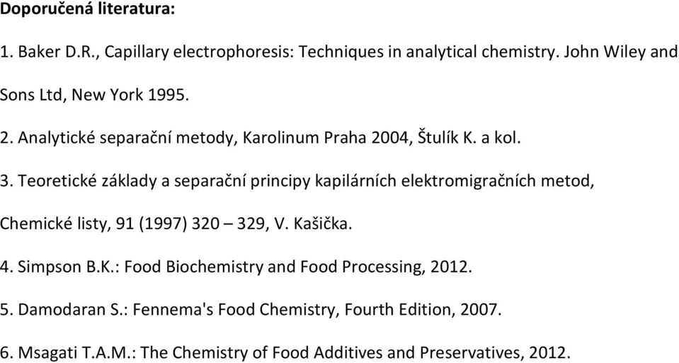 Teoretické základy a separační principy kapilárních elektromigračních metod, Chemické listy, 91 (1997) 320 329, V. Kašička. 4.