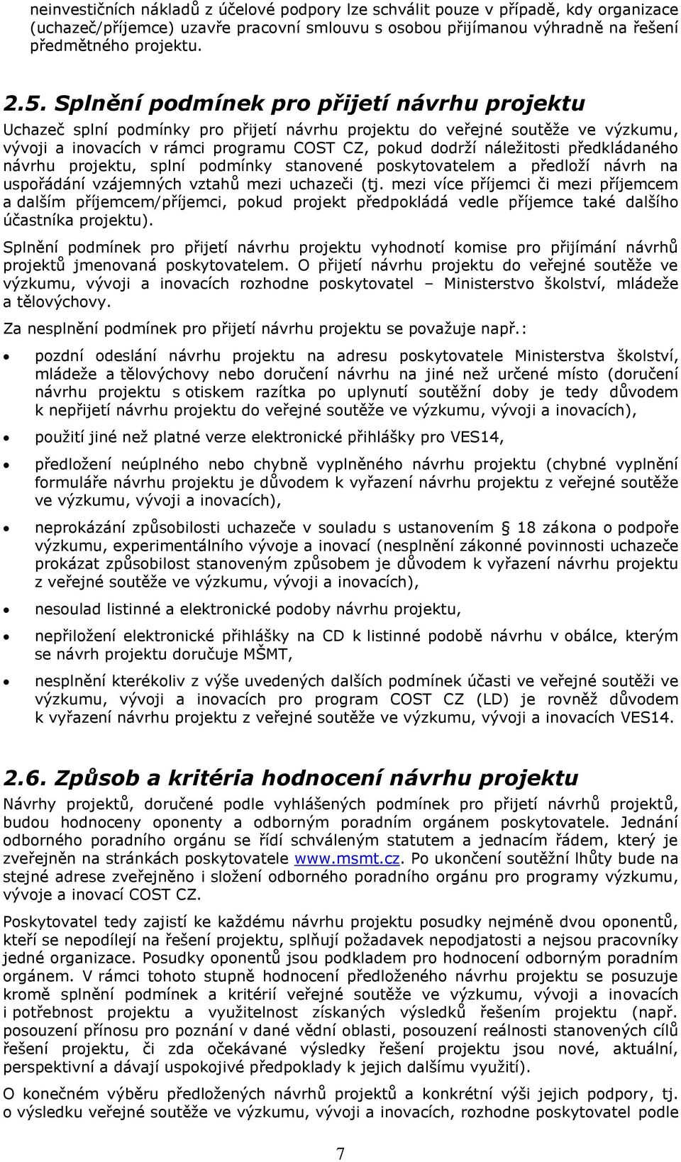 předkládaného návrhu projektu, splní podmínky stanovené poskytovatelem a předloží návrh na uspořádání vzájemných vztahů mezi uchazeči (tj.