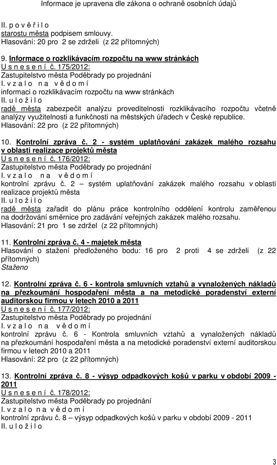 České republice. 10. Kontrolní zpráva č. 2 - systém uplatňování zakázek malého rozsahu v oblasti realizace projektů města U s n e s e n í č. 176/2012: kontrolní zprávu č.