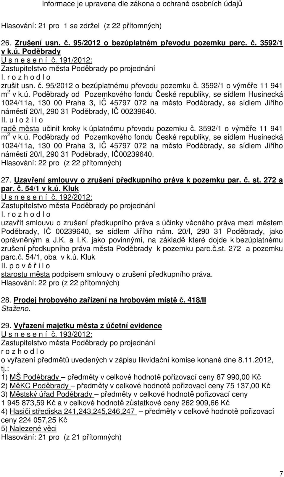 Poděbrady od Pozemkového fondu České republiky, se sídlem Husinecká 1024/11a, 130 00 Praha 3, IČ 45797 072 na město Poděbrady, se sídlem Jiřího náměstí 20/I, 290 31 Poděbrady, IČ 00239640.