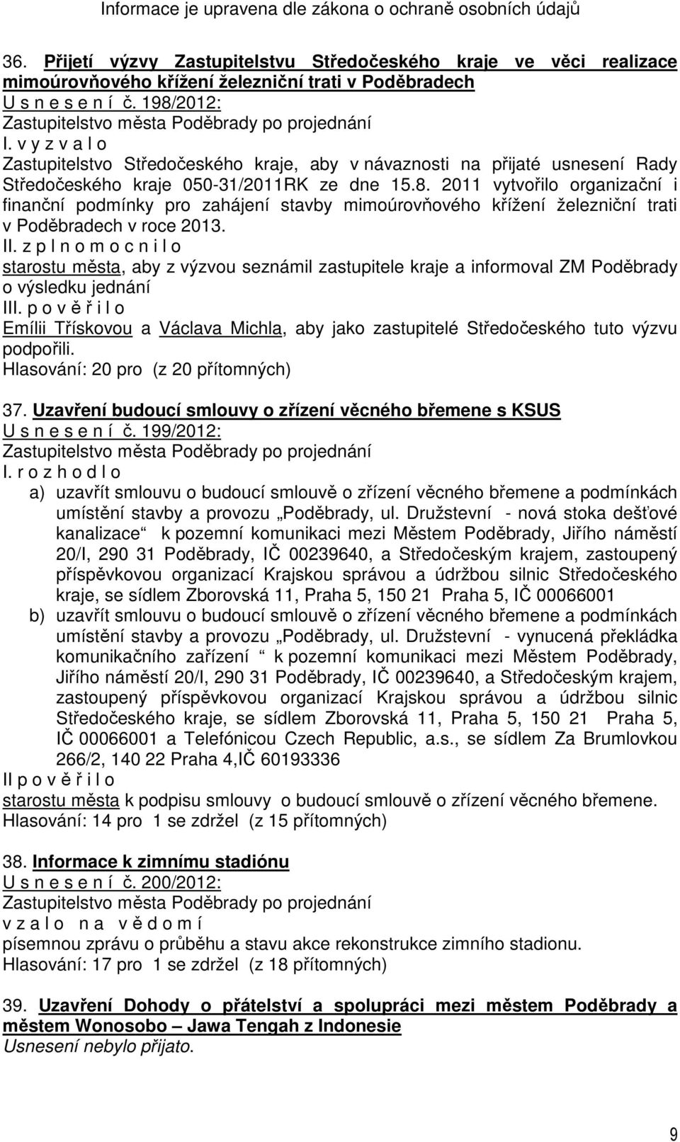 2011 vytvořilo organizační i finanční podmínky pro zahájení stavby mimoúrovňového křížení železniční trati v Poděbradech v roce 2013. II.