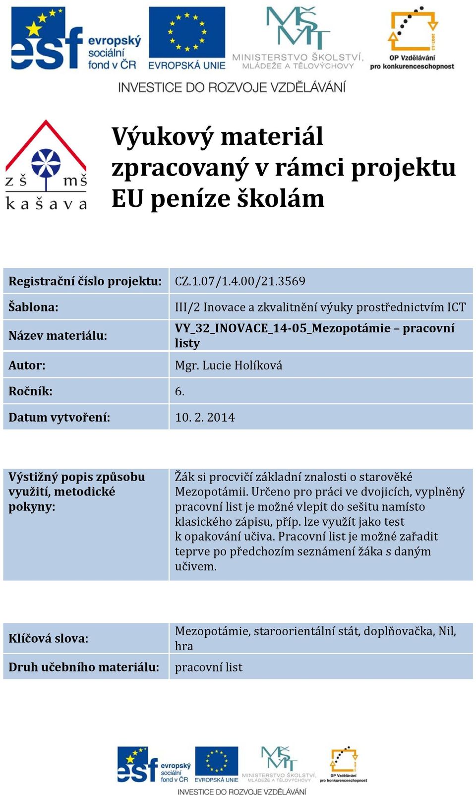 2014 Výstižný popis způsobu využití, metodické pokyny: Žák si procvičí základní znalosti o starověké Mezopotámii.