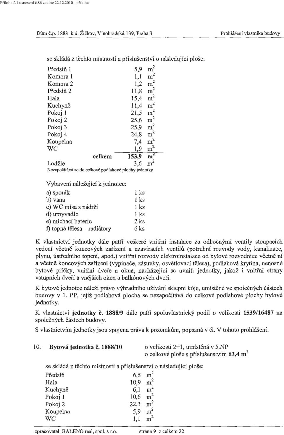 Pokoj 4 Koupelna WC 25,6 m 2 25,9 m 2 24,8 m 2 7,4 m 2 1,9 m 2 celkem 153,9 m 2 Lodžie 3,6 m 2 Ne7.