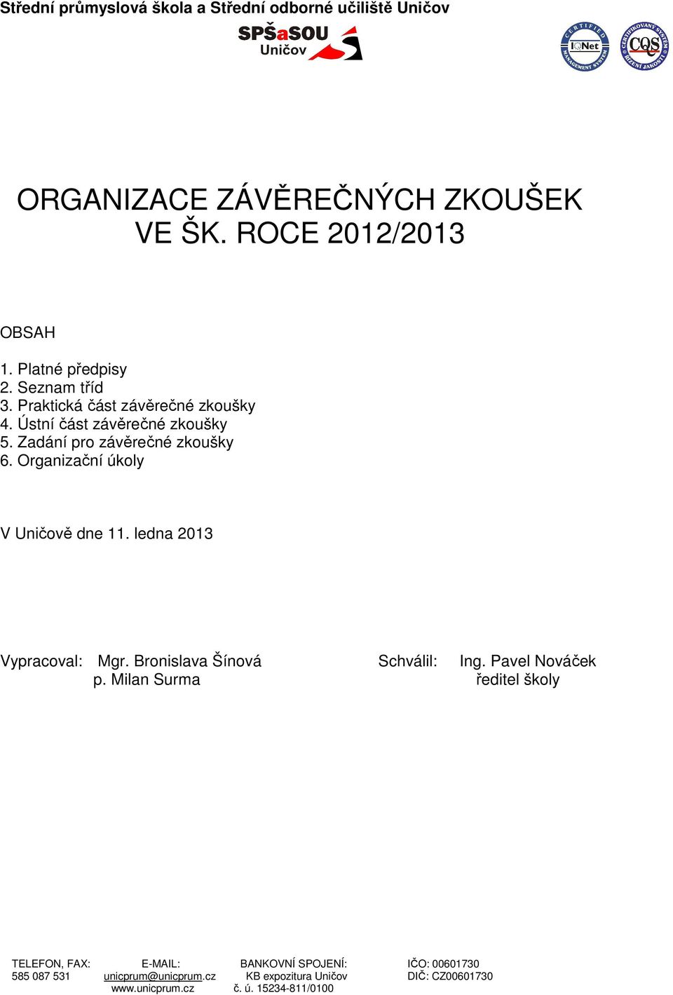 Organizační úkoly V Uničově dne 11. ledna 2013 Vypracoval: Mgr. Bronislava Šínová Schválil: Ing. Pavel Nováček p.