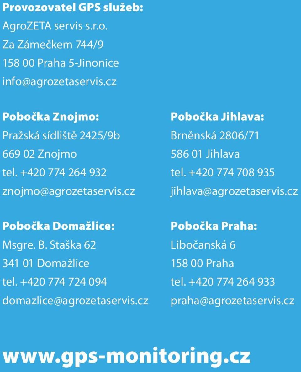 cz Pobočka Jihlava: Brněnská 2806/71 586 01 Jihlava tel. +420 774 708 935 jihlava@agrozetaservis.cz Pobočka Domažlice: Msgre. B. Staška 62 341 01 Domažlice tel.