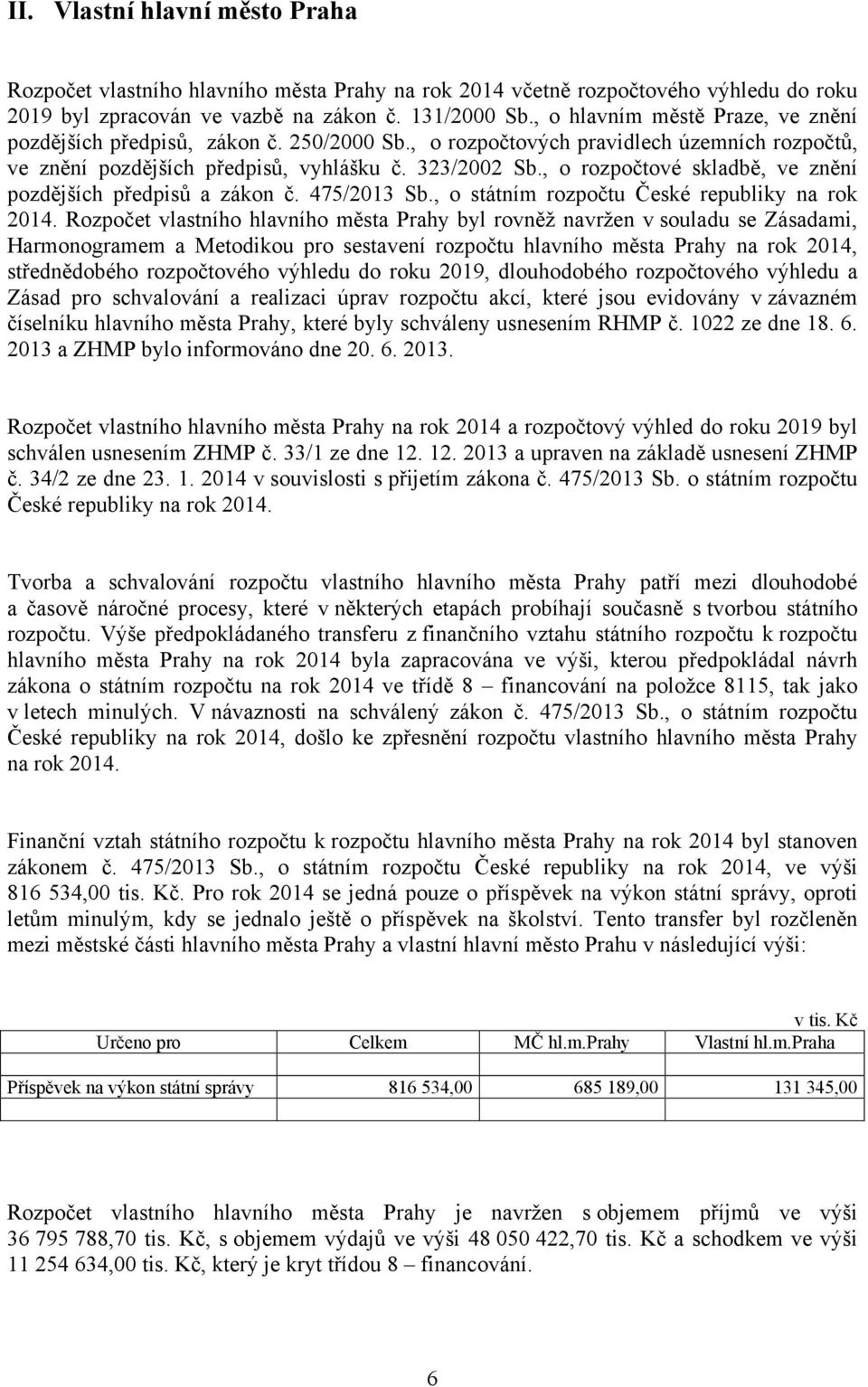 , o rozpočtové skladbě, ve znění pozdějších předpisů a zákon č. 475/2013 Sb., o státním rozpočtu České republiky na rok 2014.