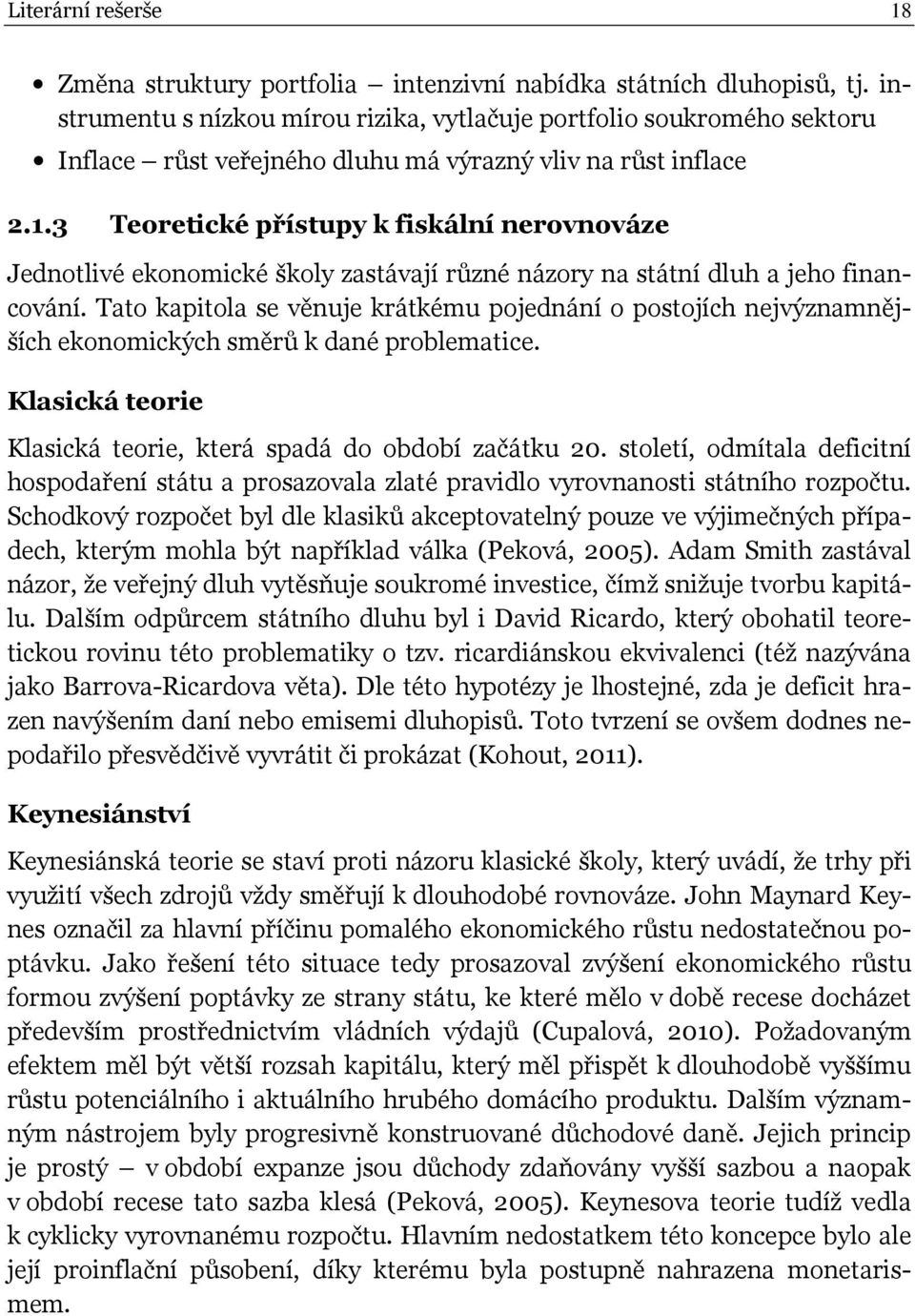 3 Teoretické přístupy k fiskální nerovnováze Jednotlivé ekonomické školy zastávají různé názory na státní dluh a jeho financování.