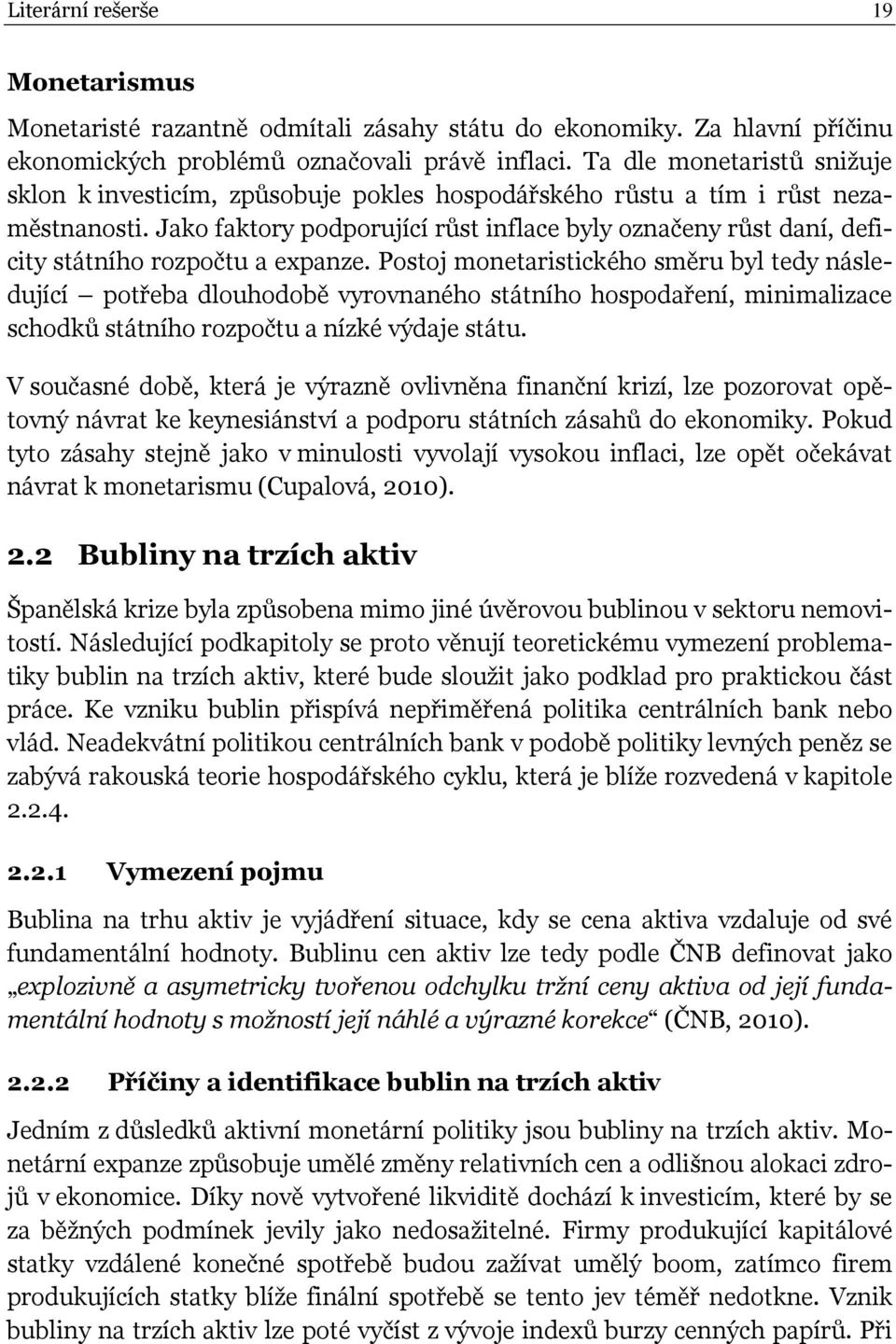 Jako faktory podporující růst inflace byly označeny růst daní, deficity státního rozpočtu a expanze.