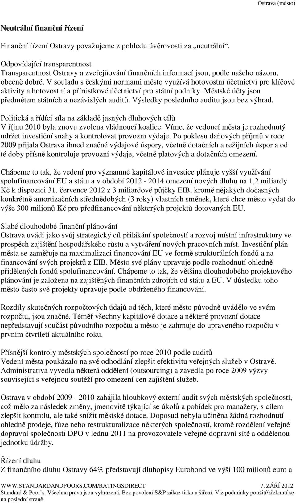 V souladu s českými normami město využívá hotovostní účetnictví pro klíčové aktivity a hotovostní a přírůstkové účetnictví pro státní podniky.