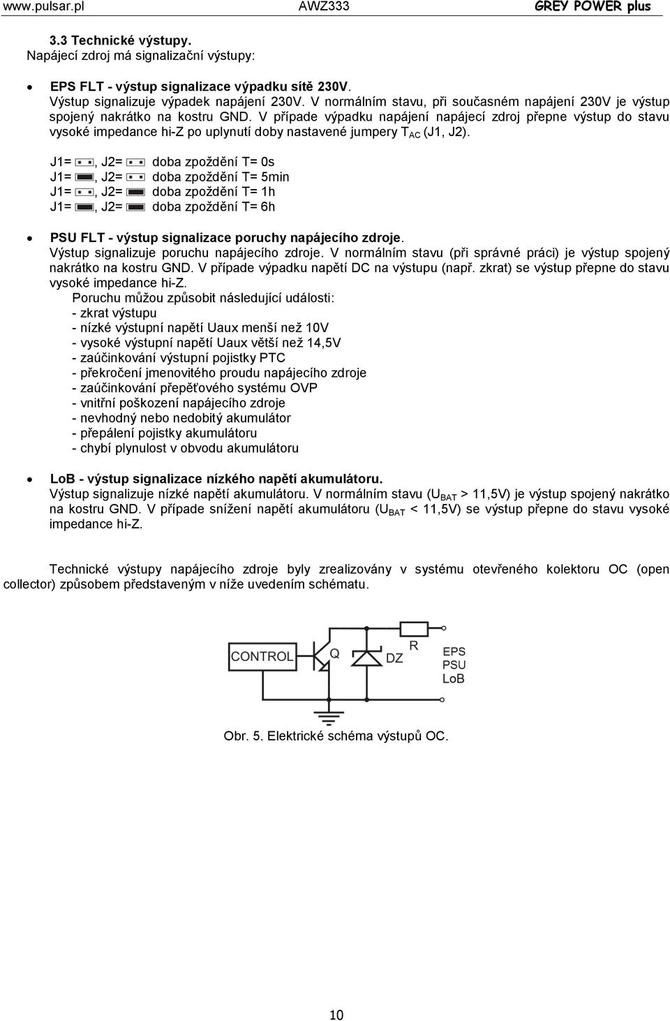 V případe výpadku napájení napájecí zdroj přepne výstup do stavu vysoké impedance hi-z po uplynutí doby nastavené jumpery T AC (J1, J2).