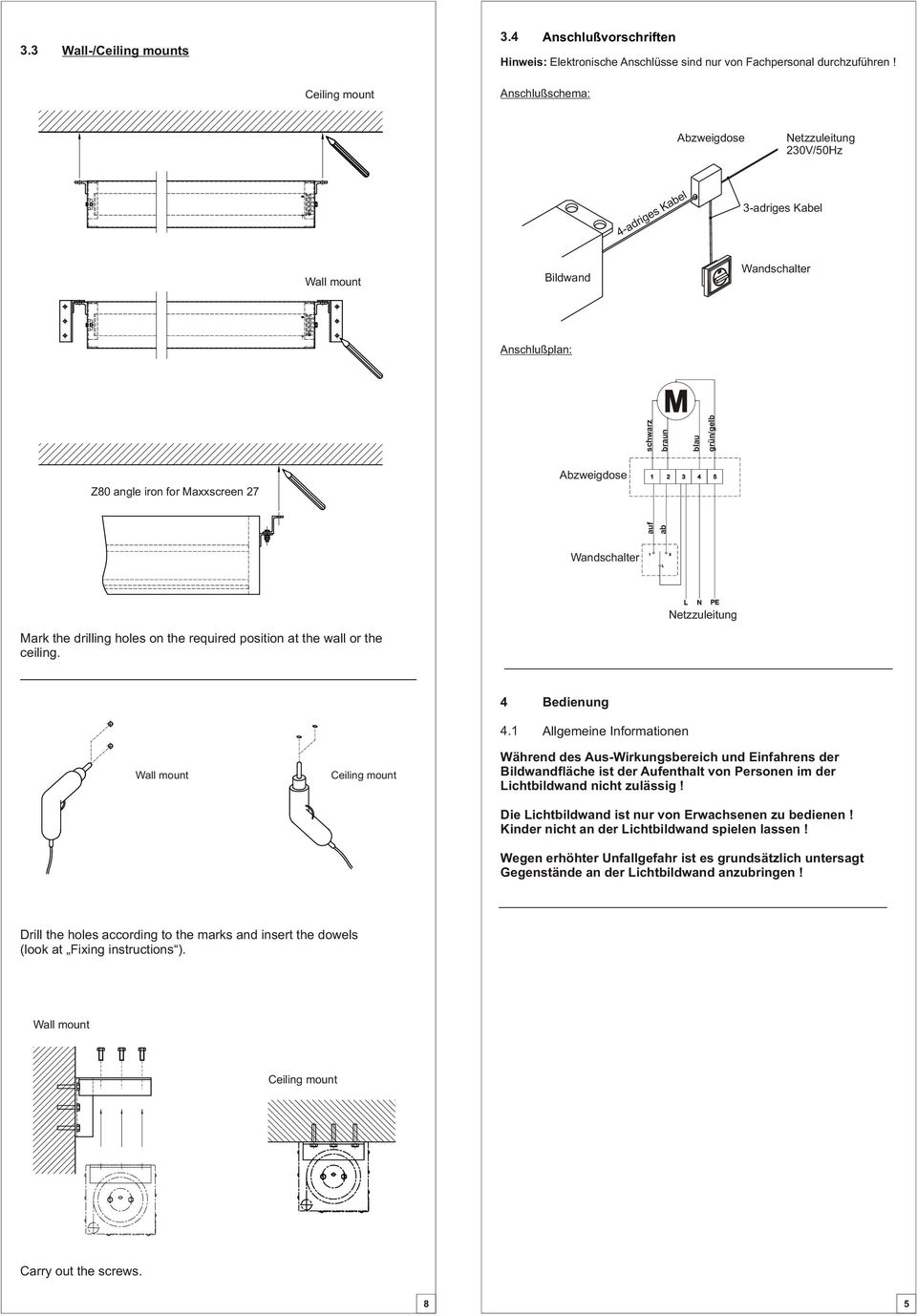 braun blau grün/gelb 1 Wandschalter 1 L Mark the drilling holes on the required position at the wall or the ceiling.