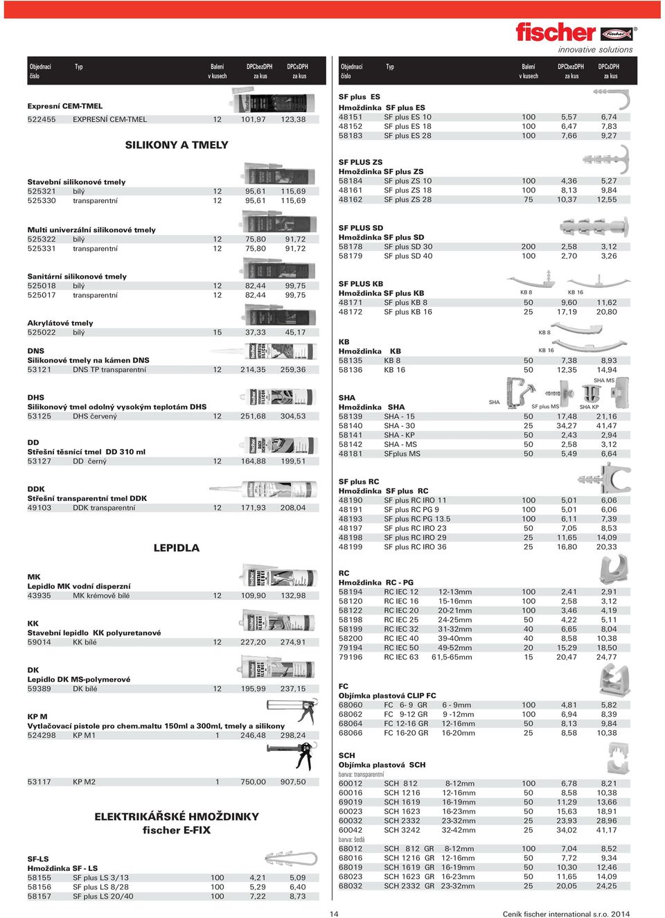 9,84 48162 SF plus ZS 28 75 10,37 12,55 Multi univerzální silikonové tmely 525322 bílý 12 75,80 91,72 525331 transparentní 12 75,80 91,72 Sanitární silikonové tmely 525018 bílý 12 82,44 99,75 525017