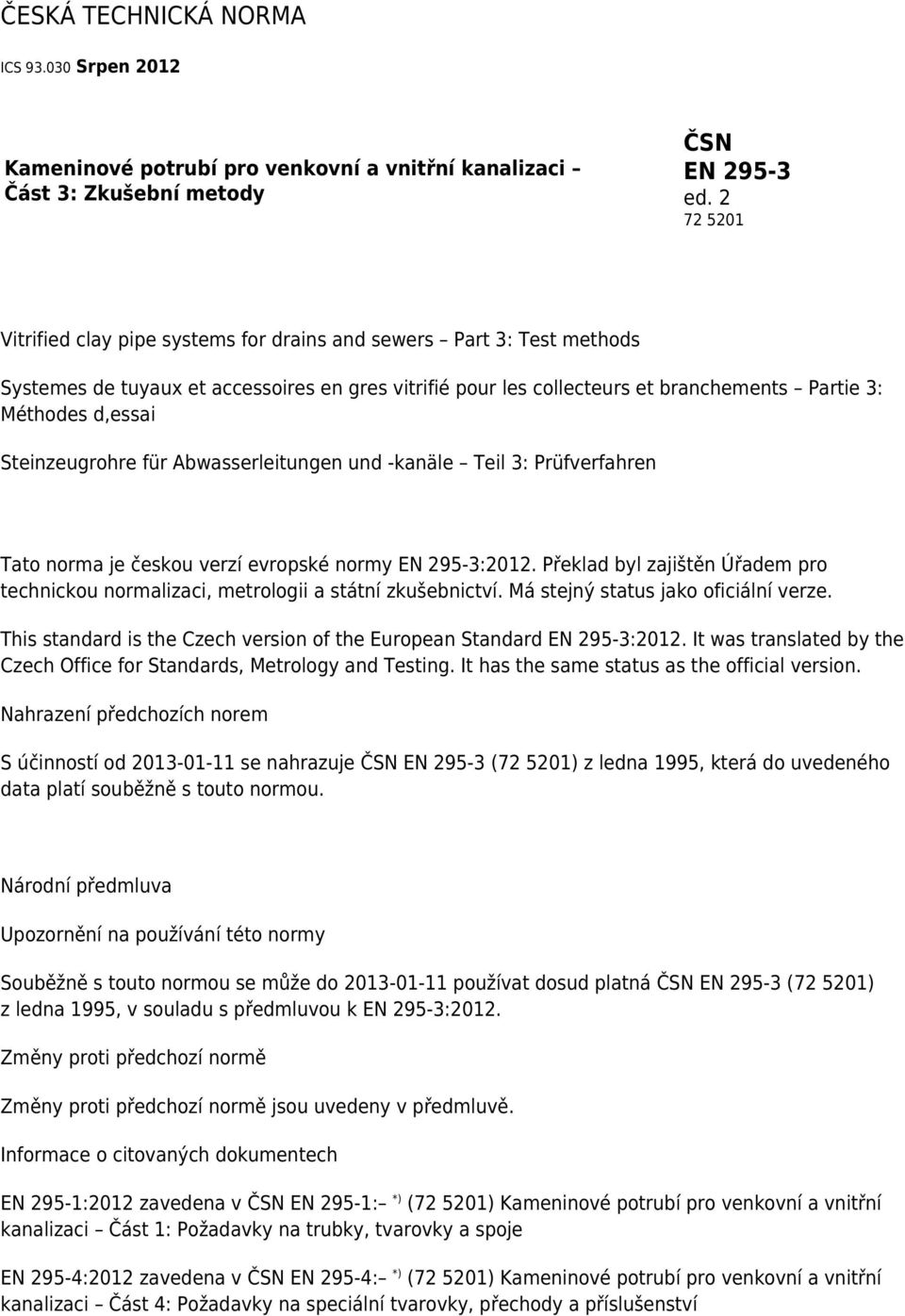 Steinzeugrohre für Abwasserleitungen und -kanäle Teil 3: Prüfverfahren Tato norma je českou verzí evropské normy EN 295-3:2012.