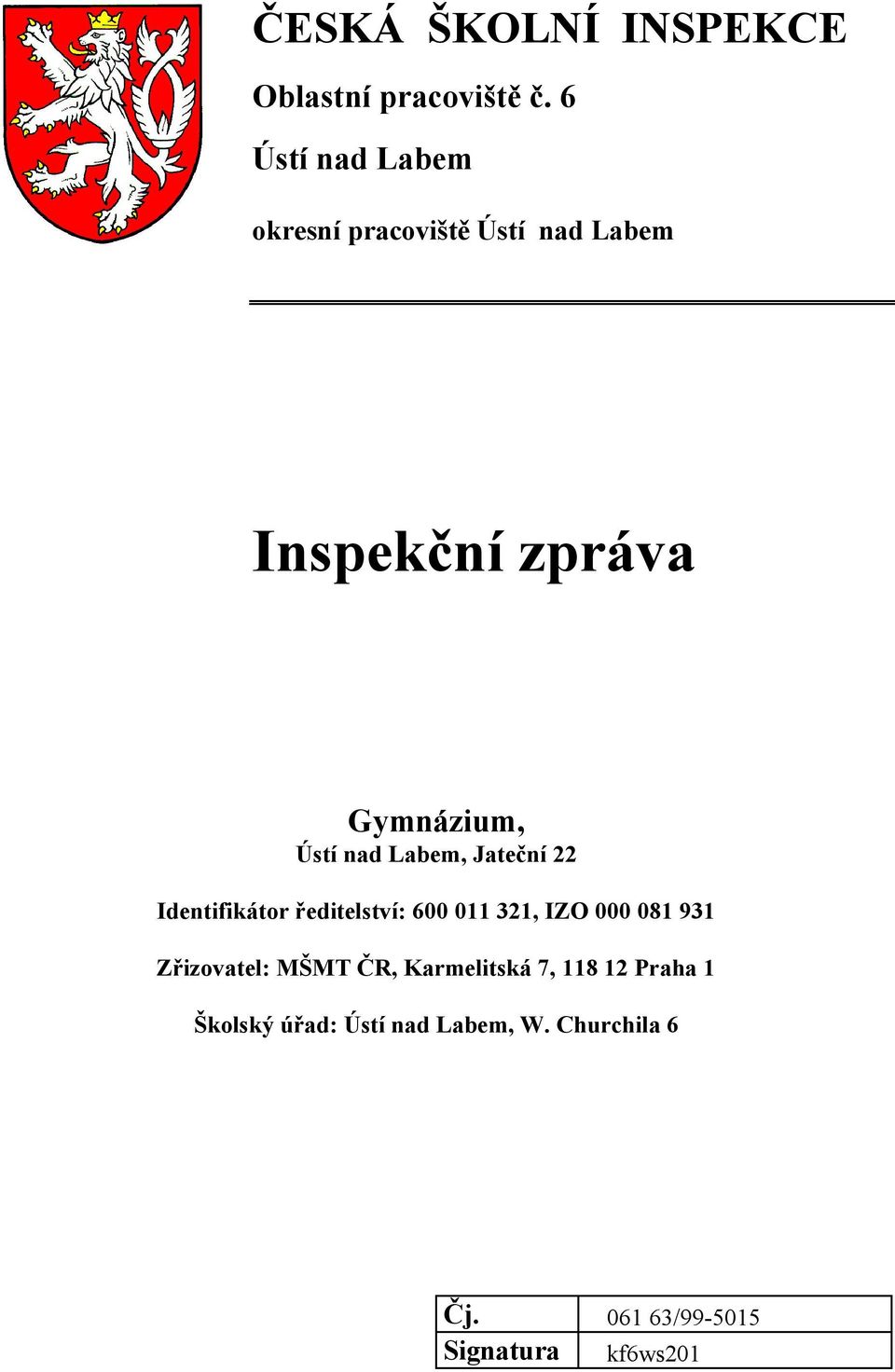 nad Labem, Jateční 22 Identifikátor ředitelství: 600 011 321, IZO 000 081 931