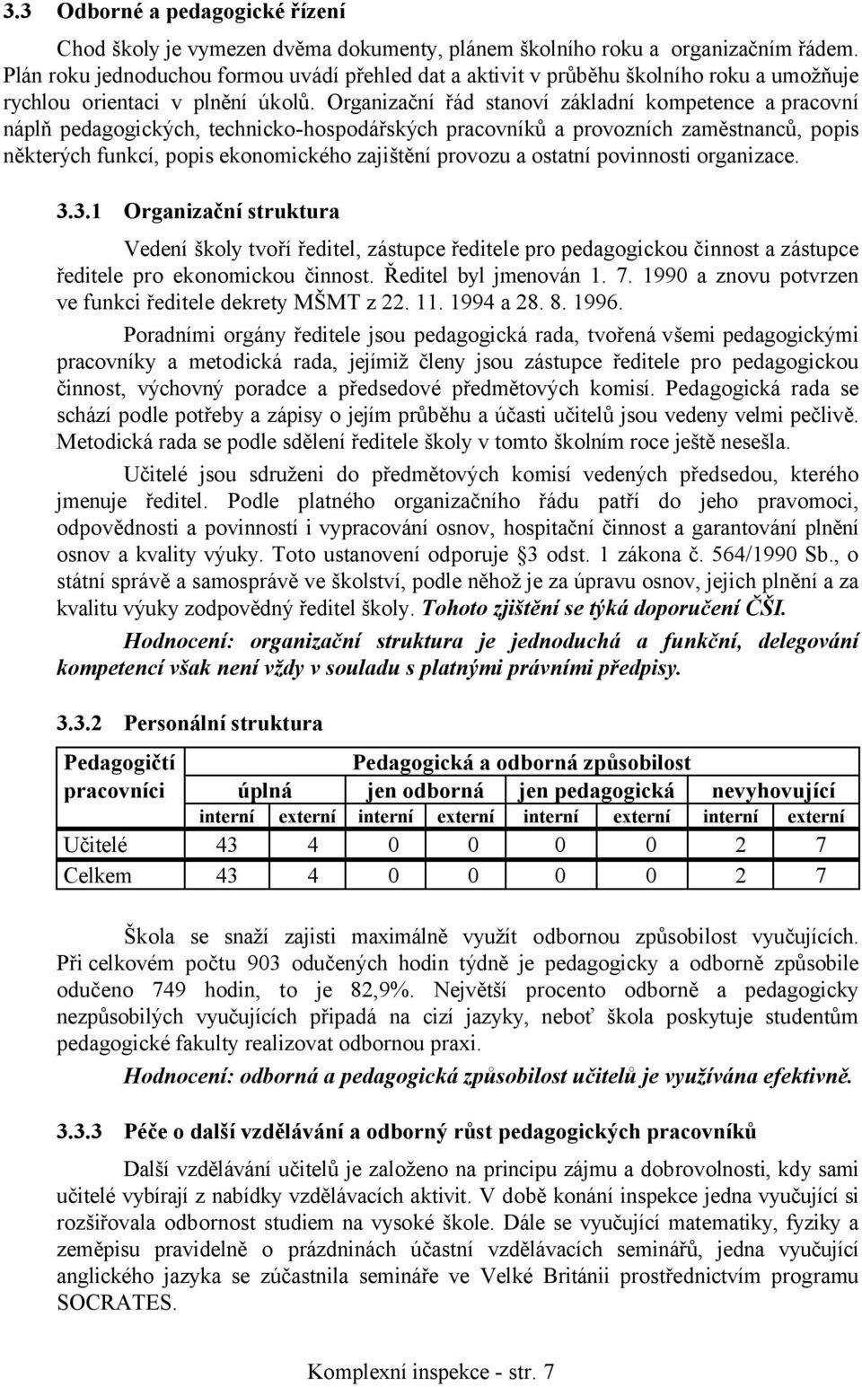 Organizační řád stanoví základní kompetence a pracovní náplň pedagogických, technicko-hospodářských pracovníků a provozních zaměstnanců, popis některých funkcí, popis ekonomického zajištění provozu a