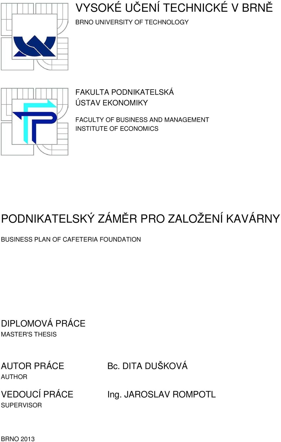 PRO ZALOŽENÍ KAVÁRNY BUSINESS PLAN OF CAFETERIA FOUNDATION DIPLOMOVÁ PRÁCE MASTER'S