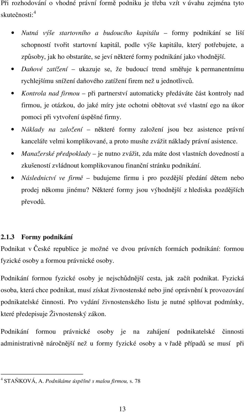 Daňové zatížení ukazuje se, že budoucí trend směřuje k permanentnímu rychlejšímu snížení daňového zatížení firem než u jednotlivců.