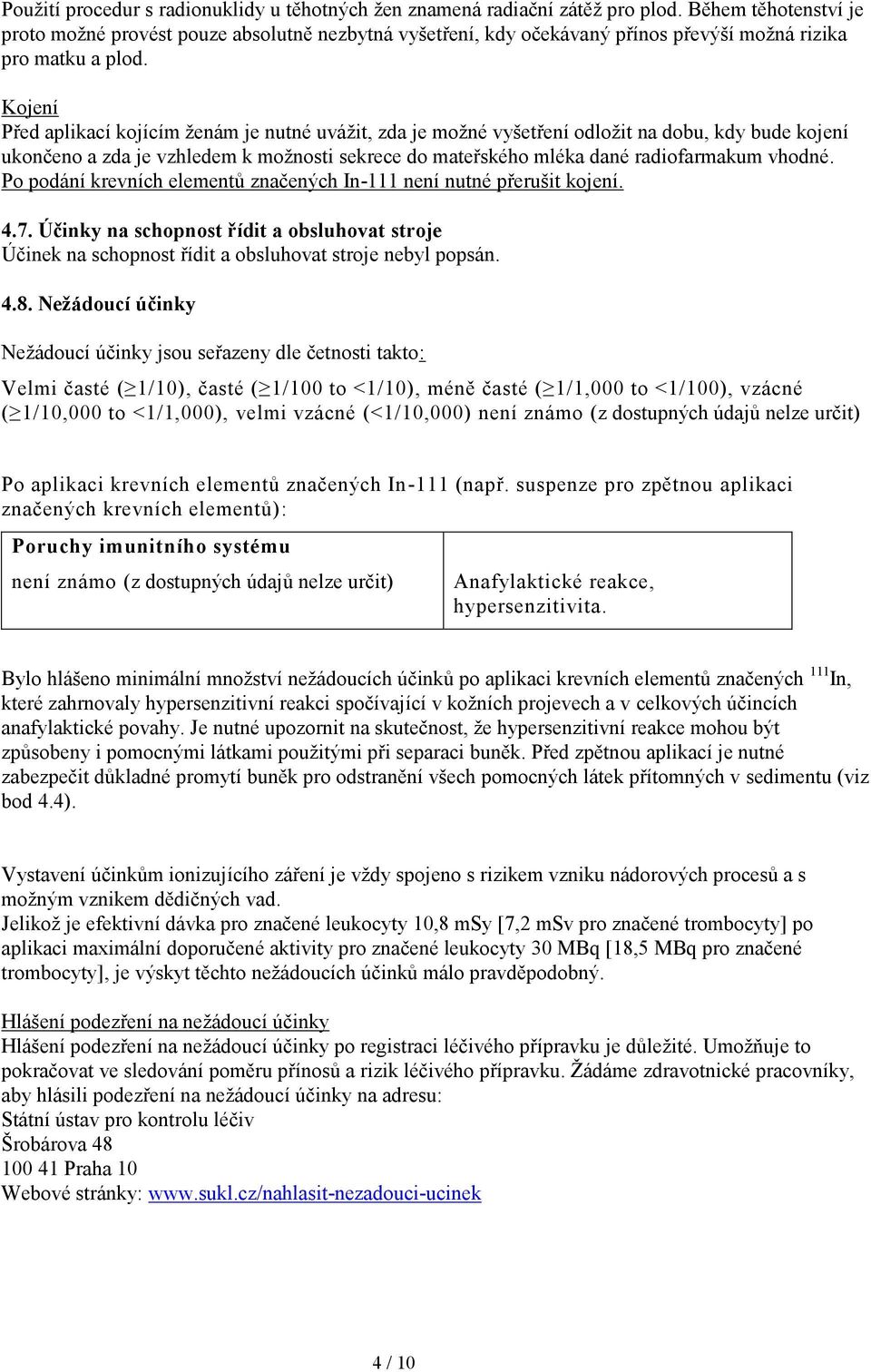 Kojení Před aplikací kojícím ženám je nutné uvážit, zda je možné vyšetření odložit na dobu, kdy bude kojení ukončeno a zda je vzhledem k možnosti sekrece do mateřského mléka dané radiofarmakum vhodné.