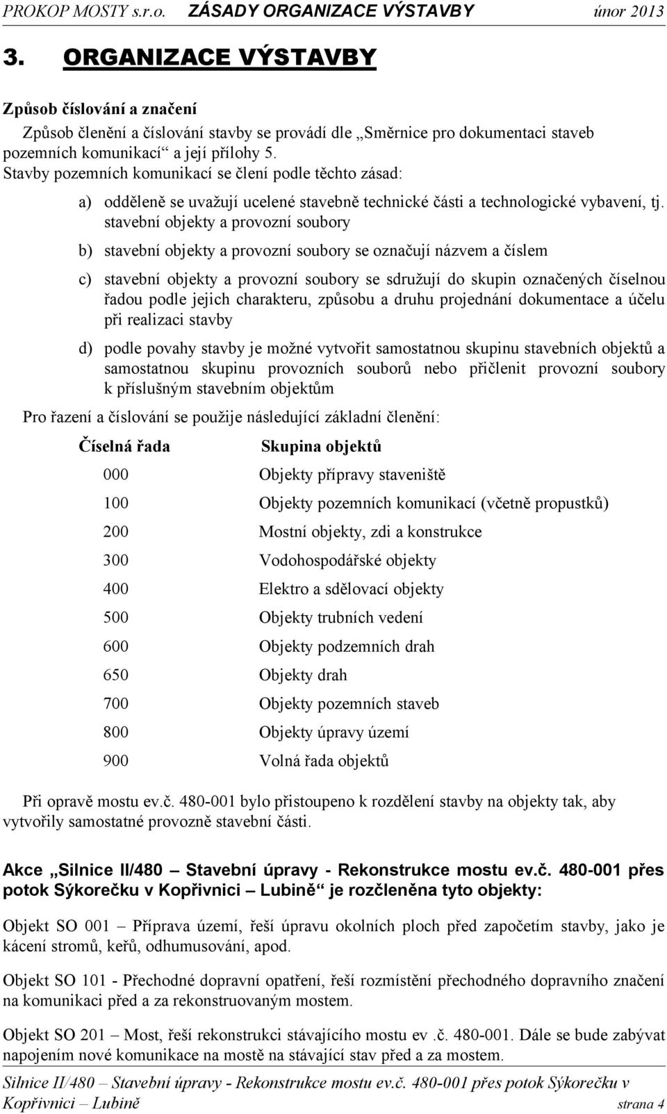 stavební objekty a provozní soubory b) stavební objekty a provozní soubory se označují názvem a číslem c) stavební objekty a provozní soubory se sdružují do skupin označených číselnou řadou podle