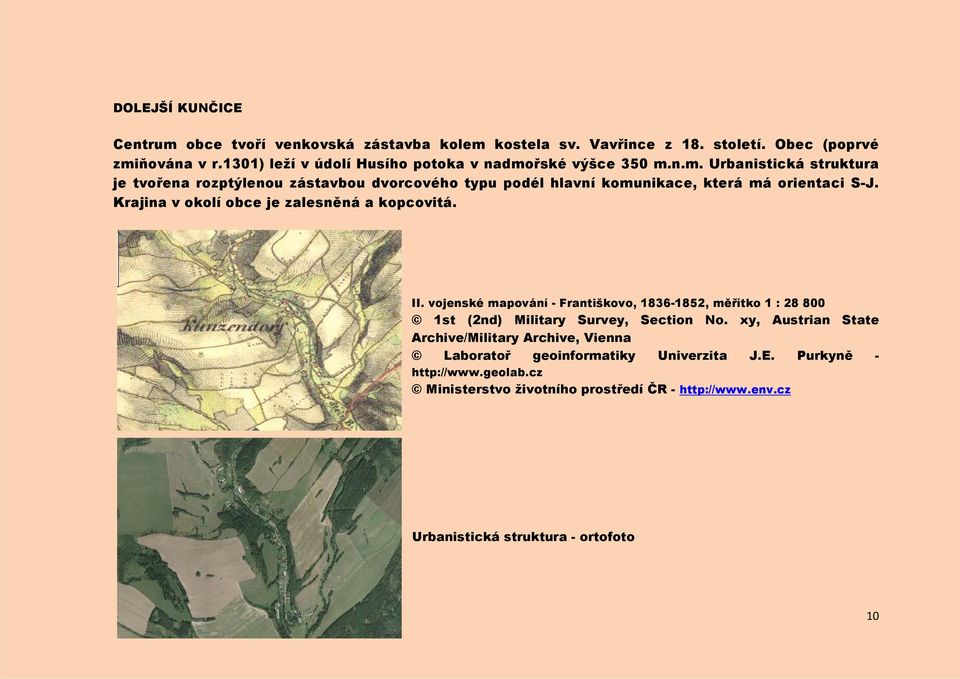 Krajina v okolí obce je zalesněná a kopcovitá. II. vojenské mapování - Františkovo, 1836-1852, měřítko 1 : 28 800 1st (2nd) Military Survey, Section No.