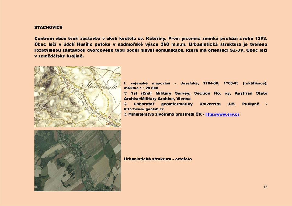 Obec leží v zemědělské krajině. I. vojenské mapování Josefské, 1764-68, 1780-83 (rektifikace), měřítko 1 : 28 800 1st (2nd) Military Survey, Section No.