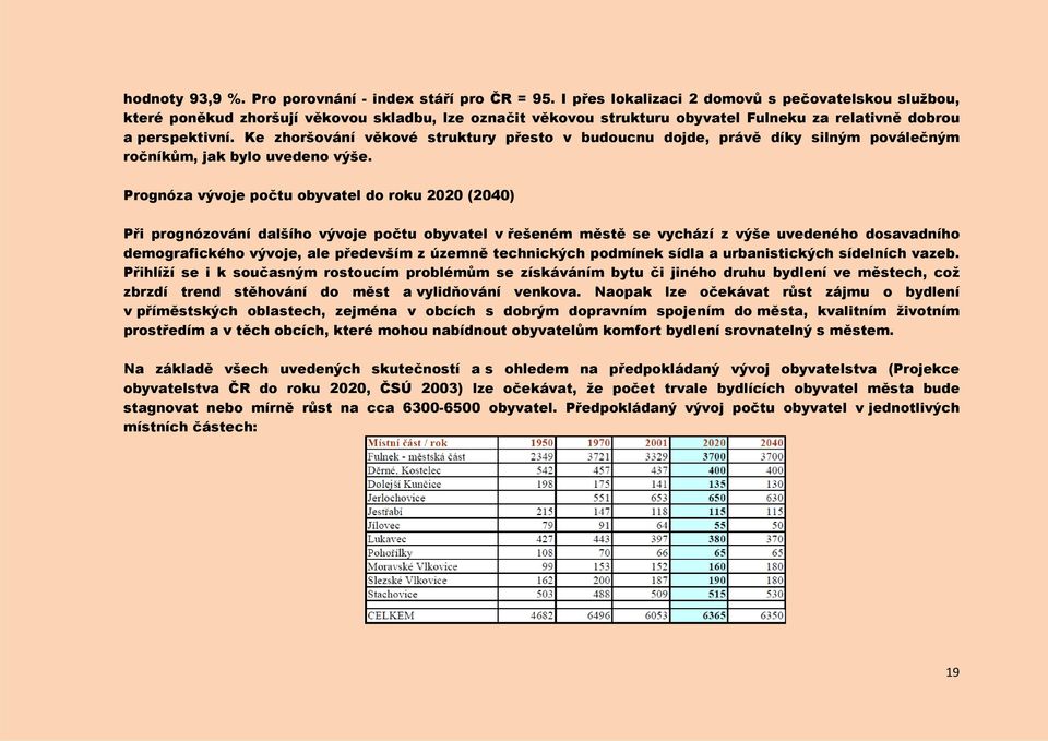 Ke zhoršování věkové struktury přesto v budoucnu dojde, právě díky silným poválečným ročníkům, jak bylo uvedeno výše.